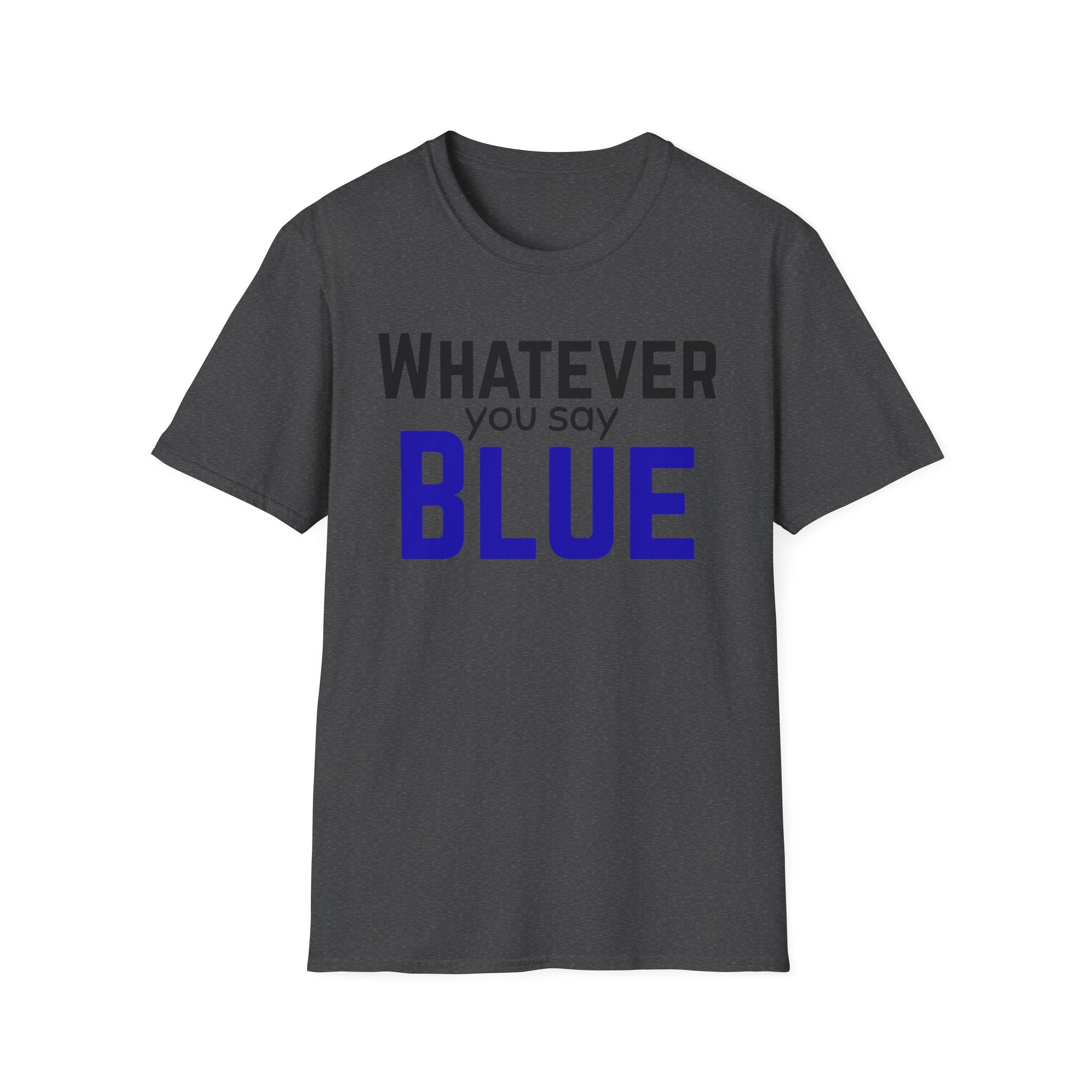 Whatever You Say Blue T-Shirt — Funny baseball/ softball tee