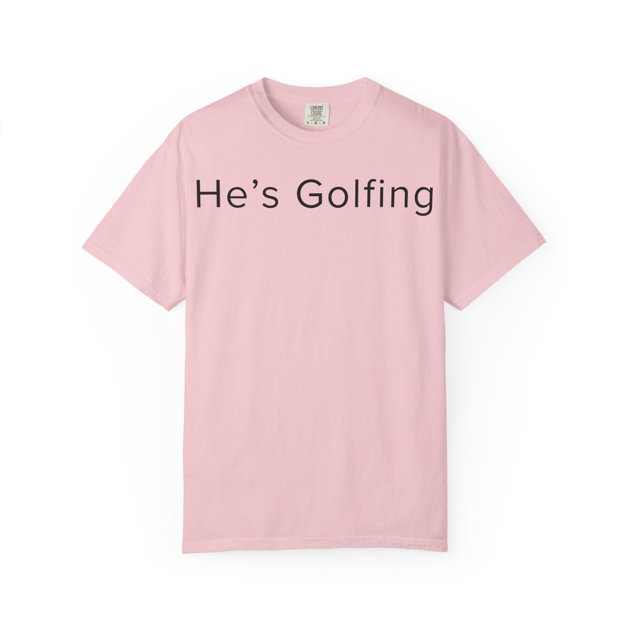 He's Golfing T-Shirt — husband is golfing tee shirt for her