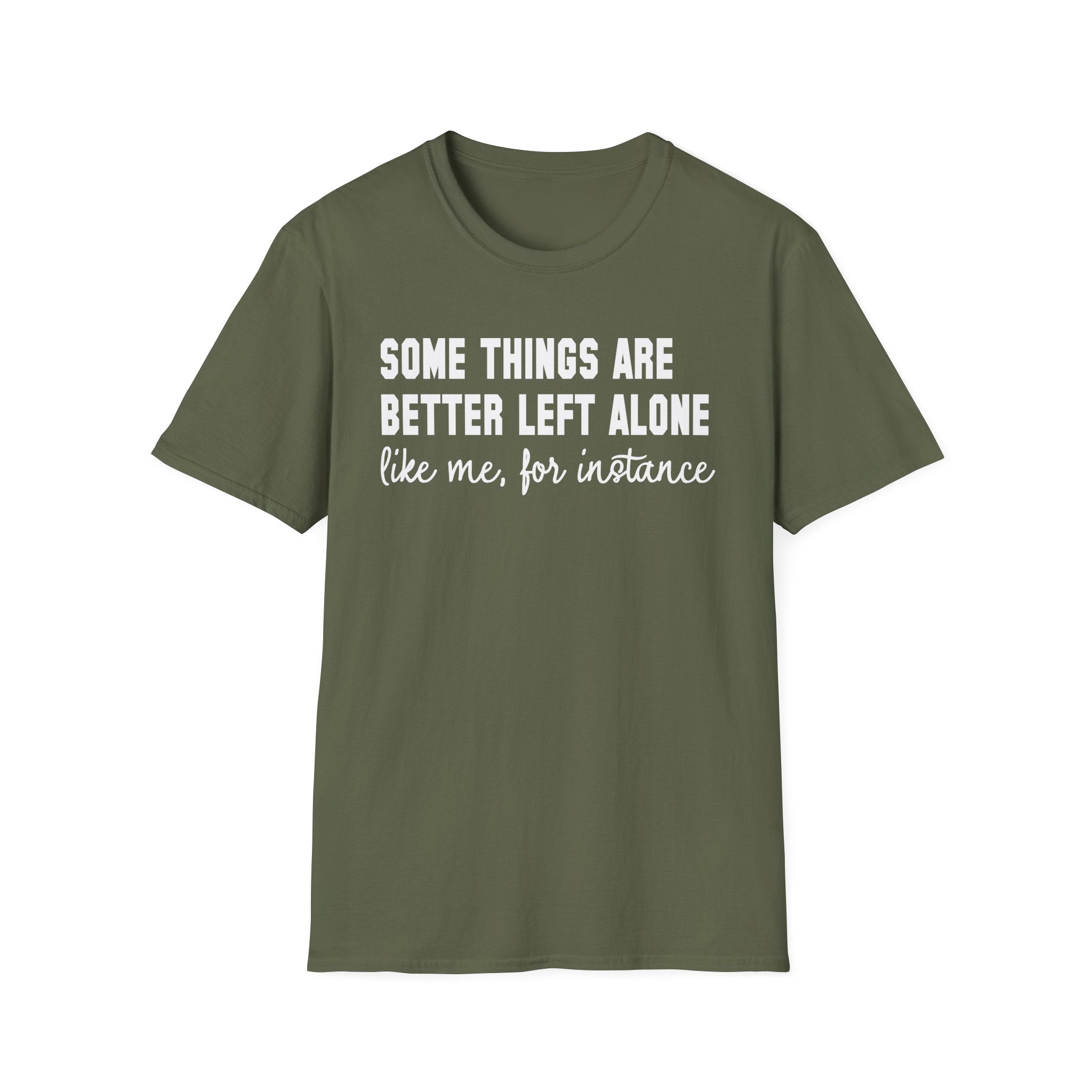 Funny Statement T-Shirt — "Some Things Are Better Left Alone (Like Me, For Instance)"